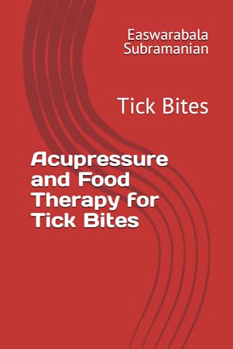 Acupressure and Food Therapy for Tick Bites: Tick Bites (Common People Medical Books - Part 3, Band 224) von Independently published